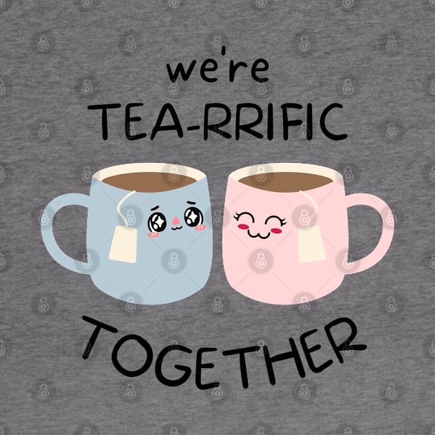 Tea lovers We're Tea-rrific Together by RenataCacaoPhotography